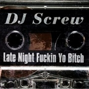 DJ Screw - Late Night Fuckin Yo Bitch