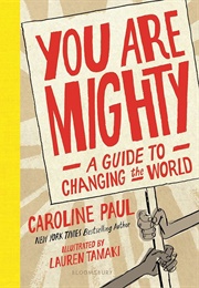 You Are Mighty: A Guide to Changing the World (Caroline Paul)