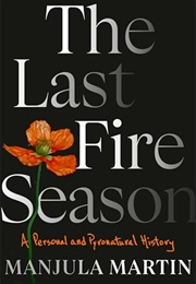 The Last Fire Season : A Personal and Pyronatural History (Manjula Martin)