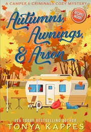 Autumns, Awnings, & Arson (Tonya Kappes)