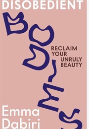 Disobedient Bodies: Reclaim Your Unruly Beauty (Emma Dabiri)