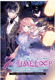 7th Time Loop: The Villainess Enjoys a Carefree Life Married to Her Worst Enemy! (Light Novel) #6 (Touko Amekawa)