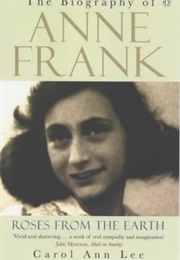 Roses From the Earth: Biography of Anne Frank (Carol Ann Lee)