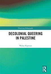 Decolonial Queering in Palestine (Walaa Alqaisiya)