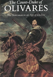 The Count-Duke of Olivares: The Statesman in an Age of Decline (J.H. Elliott)