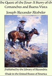The Quest of the Four a Story of the Comanches and Buena Vista (Altsheler, Joseph A.)