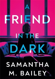 A Friend in the Dark (Samantha Bailey)
