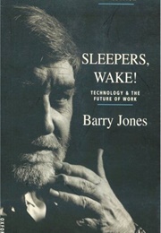 Sleepers, Wake!: Technology and the Future of Work (Barry Jones)