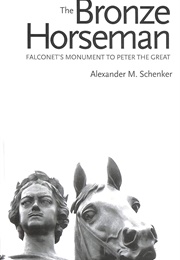 The Bronze Horseman: Falconet's Monument to Peter the Great (Alexander M. Schenker)