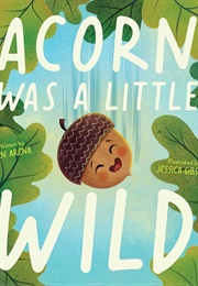 Acorn Was a Little Wild (Jen Arena)