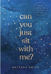 Can You Just Sit With Me?: Healthy Grieving for the Losses of Life (Natasha Smith)