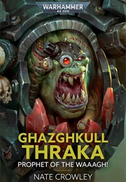 Ghazghkull Thraka: Prophet of the WAAAGH! (Nate Crowley)