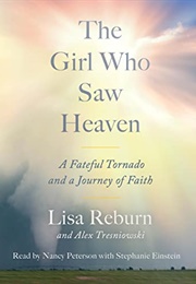 The Girl Who Saw Heaven: A Fateful Tornado and a Journey of Faith (Lisa Reburn)