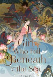 The Girl Who Fell Beneath the Sea (Axie Oh)
