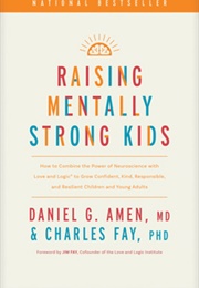 Raising Mentally Strong Kids: How to Combine the Power of Neuroscience With Love and Logic to Grow C (Charles Fay)
