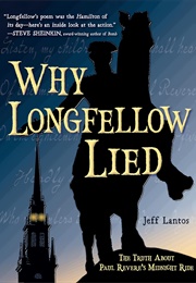 Why Longfellow Lied: The Truth About Paul Revere's Midnight Ride (Jeff Lantos)
