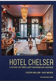 Hotel Chelsea: Living in the Last Bohemian Haven (Colin Miller & Ray Mock)