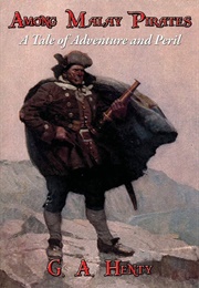 Among Malay Pirates : A Tale of Adventure and Peril (Henty, G.A.)