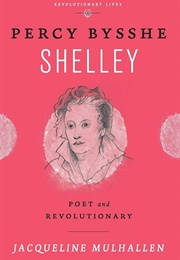 Percy Bysshe Shelley: Poet and Revolutionary (Jacqueline Mulhallen)