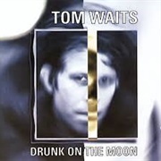 Drunk on the Moon - Tom Waits