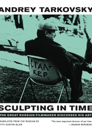 Sculpting in Time: Tarkovsky the Great Russian Filmaker Discusses His Art (Andrey Tarkovsky)