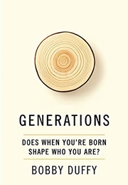 Generations: Does When You're Born Shape Who You Are? (Bobby Duffy)