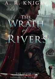 The Wrath of Rivers (A.R. Knight)