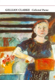 Gillian Clarke Collected Poems (Gillian Clarke)