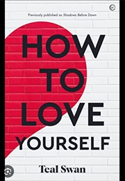 How to Love Yourself (Teal Swan)