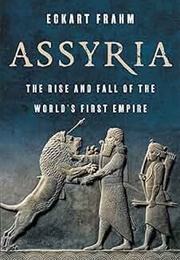 Assyria: The Rise and Fall of the World's First Empire (Frahm, Eckart)