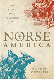 Norse America: The Story of a Founding Myth (Gordon Campbell)