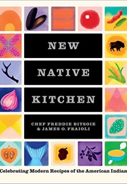 New Native Kitchen: Celebrating Modern Recipes of the American Indian (Freddie Bitsoie, James O. Fraioli)