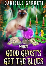 When Good Ghosts Get the Blues (Danielle Garrett)