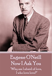 Now I Ask You (Eugene O'Neill)