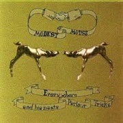 Everywhere and His Nasty Parlour Tricks - Modest Mouse