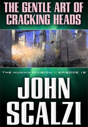 The Gentle Art of Cracking Heads (John Scalzi)