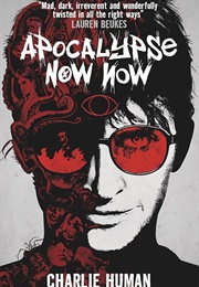 Apocalypse Now Now (Charlie Human)