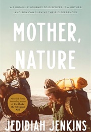 Mother, Nature: A 5,000-Mile Journey to Discover If a Mother and Son Can Survive Their Differences (Jedidiah Jenkins)