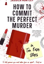 How to Commit the Perfect Murder in Ten Easy Steps (Jessica Huntley)