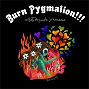 Burn Pygmalion!!! a Better Guide to Romance - The Scary Jokes