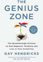 The Genius Zone: The Breakthrough Process to End Negative Thinking and Live in True Creativity (Gay Hendricks)