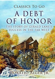 A Debt of Honor: The Story of Gerald Lane's Success in the Far West (Horatio Alger Jr.)