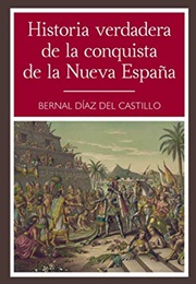 Historia Verdadera De La Conquista De La Nueva España (Bernal Díaz Del Castillo)