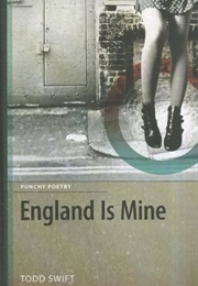 England Is Mine (Todd Swift)