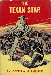The Texan Star the Story of a Great Fight for Liberty (Altsheler, Joseph A.)