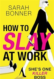 How to Slay at Work (Sarah Bonner)
