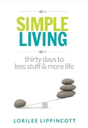 Simple Living - 30 Days to Less Stuff and More Life (Lippincott, Lorilee)