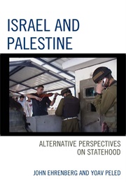 Israel and Palestine Alternative Perspectives on Statehood (John Ehrenberg)