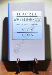That Red Wheelbarrow: Selected Literary Essays (Robert Coles)
