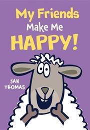 My Friends Make Me Happy! (Jan  Thomas)